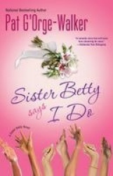 Sister Betty Says I Do