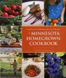 The Minnesota Homegrown Cookbook: Local Food, Local Restaurants, Local Recipes