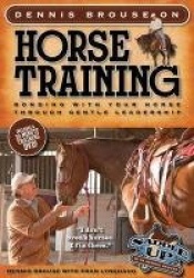 Dennis Brouse on Horse Training (Paperback + DVD) - Bonding with Your Horse Through Gentle Leadership