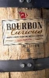 Bourbon Curious - A Simple Tasting Guide for the Savvy Drinker