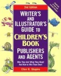 Writer's & Illustrator's Guide to Children's Book Publishers and Agents: Who They Are! What They Want! And How to Win Them Over!