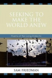 Seeking to Make the World Anew - Poems of the Living Dialectic