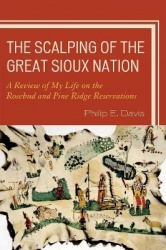 The Scalping of the Great Sioux Nation - A Review of My Life on the Rosebud and Pine Ridge Reservations