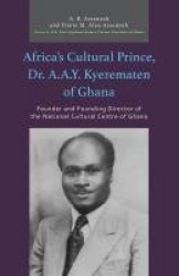 Africa’s Cultural Prince, Dr. A.A.Y. Kyerematen of Ghana - Founder and Founding Director of the National Cultural Center of Ghan