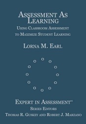 Assessment As Learning - Using Classroom Assessment to Maximize Student Learning