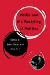 Media and the Restyling of Politics - Consumerism, Celebrity and Cynicism