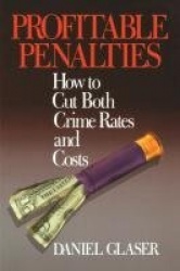 Profitable Penalties - How To Cut Both Crimes Rates and Costs