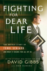 Fighting for Dear Life - The Untold Story of Terri Schiavo and What it Means for All of Us
