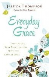 Everyday Grace – Infusing All Your Relationships With the Love of Jesus
