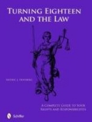 Turning Eighteen and the Law - A Complete Guide to your New Rights and Responsibilities