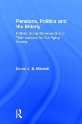 Pensions, Politics and the Elderly - Historic Social Movements and Their Lessons for Our Aging Society