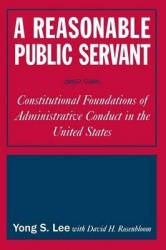 A Reasonable Public Servant - Constitutional Foundations of Administrative Conduct in the United States