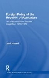 Foreign Policy of the Republic of Azerbaijan - The Difficult Road to Western Integration, 1918-1920