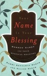 Your Name Is Your Blessing - Hebrew Names and Their Mystical Meanings