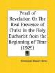 Pearl of Revelation or the Real Presence of Christ in the Holy Eucharist from the Beginning of Time