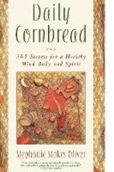 Daily Cornbread - 365 Ingredients for a Healthy Mind, Body and Soul