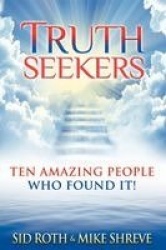 Truth Seekers - Ten Amazing People Who Found It