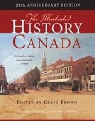 The Illustrated History of Canada - 25th Anniversary Edition