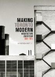 Making Toronto Modern - Architecture and Design, 1895-1975
