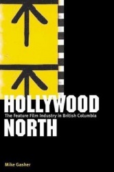Hollywood North - The Feature Film Industry in British Columbia