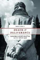 Death or Deliverance - Canadian Courts Martial in the Great War
