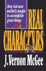 Real Characters - How God Uses Unlikely People to Accomplish Great Things