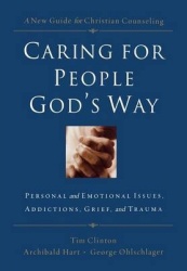 Caring for People God's Way - Personal and Emotional Issues, Addictions, Grief, and Trauma