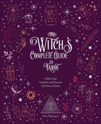 The Witch's Complete Guide to Tarot - Unlock Your Intuition and Discover the Power of Tarot
