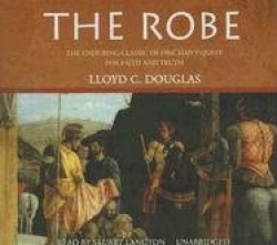 The Robe - The Enduring Classic of One Man's Quest for Faith and Truth