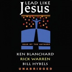 Lead Like Jesus - Lessons from the Greatest Leadership Role Model of All Time