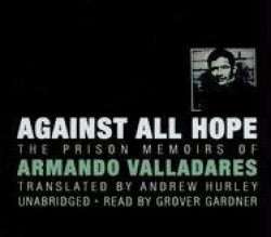 Against All Hope - The Prison Memoirs of Armando Valladares