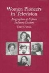 Women Pioneers in Television: Biographies of Fifteen Industry Leaders
