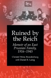 Ruined by the Reich - Memoir of an East Prussian Family, 1916-1945