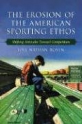 The Erosion of the American Sporting Ethos - Changes in Attitudes Toward Competition