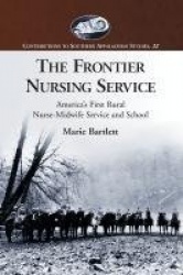 The Frontier Nursing Service - America's First Rural Nurse-Midwife Service and School