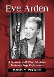 Eve Arden - A Chronicle of All Film, Television, Radio and Stage Performances