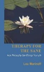 Therapy for the Sane - How Philosophy Can Change Your Life
