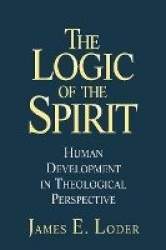 The Logic of the Spirit - Human Development in Theological Perspective