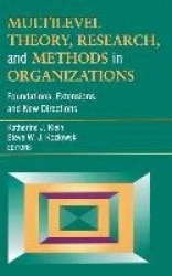 Multilevel Theory, Research, and Methods in Organizations - Foundations, Extensions, and New Directions