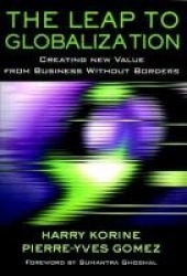 The Leap to Globalization - Creating New Value from Business Without Borders