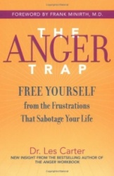 The Anger Trap - Free Yourself from the Frustrations that Sabotage Your Life