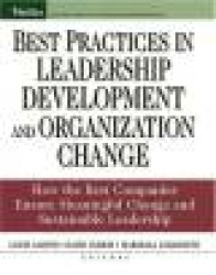 Best Practices in Leadership Development and Organization Change - How the Best Companies Ensure Meaningful Change and Sustainab