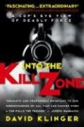 Into the Kill Zone - A Cop's Eye View of Deadly Force