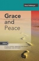 Grace And Peace - Sermons For Advent, Christmas And Epiphany, Cycle A Gospel Texts