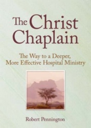 The Christ Chaplain - The Way to a Deeper, More Effective Hospital Ministry