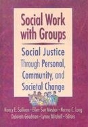 Social Work with Groups - Social Justice Through Personal, Community, and Societal Change