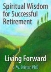 Spiritual Wisdom for Successful Retirement - Living Forward