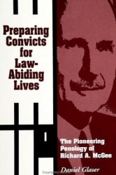 Preparing Convicts for Law-Abiding Lives - The Pioneering Penology of Richard A. McGee