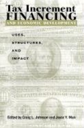 Tax Increment Financing and Economic Development - Uses, Structures, and Impact