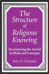 The Structure of Religious Knowing: Encountering the Sacred in Eliade and Lonergan